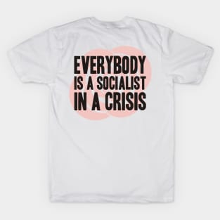 Everybody is a Socialist in a Crisis T-Shirt